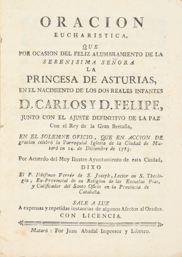 Oracion eucharistica, que por ocasion del feliz alumbramiento de la Serenisima Señora la Princesa de Asturias, en el nacimiento de los dos reales Infantes D. Carlos y D. Felipe (sigue). . 1784. Precio: 300€