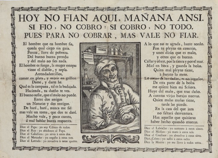 Hoy no se fian aquí, mañana ansi. Si fio, no cobro: si cobro, no todo. Pues para no cobrar, mas vale no fiar. . 1800. Precio: 750€